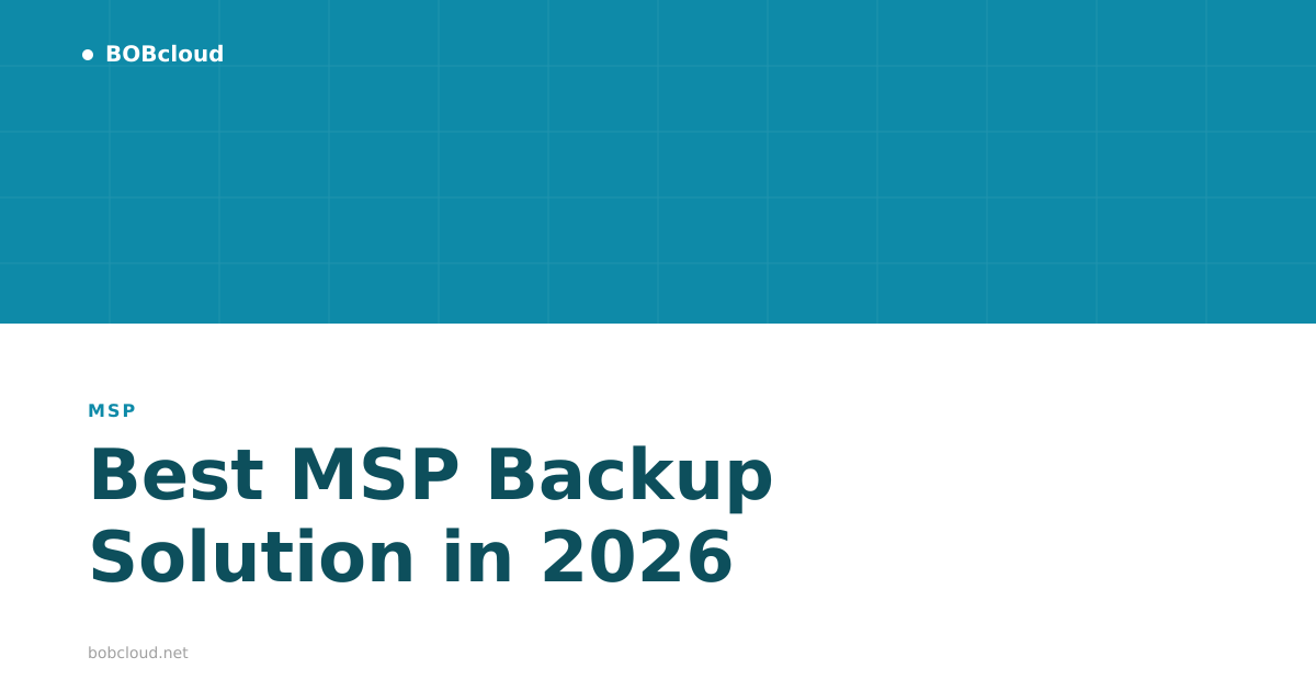 "Best MSP Backup Solution in 2026: Honest Comparison for IT Resellers"