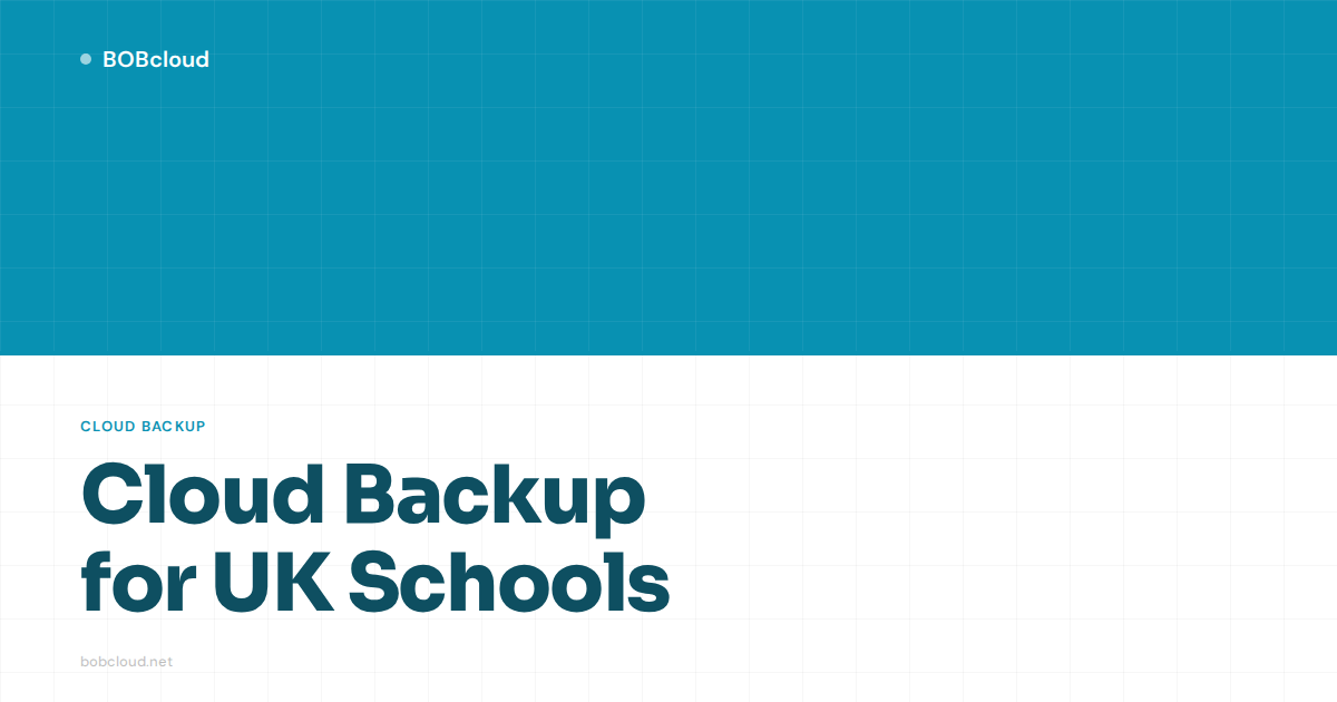 Cloud Backup for UK Schools: What Schools and Their IT Partners Need to Know
