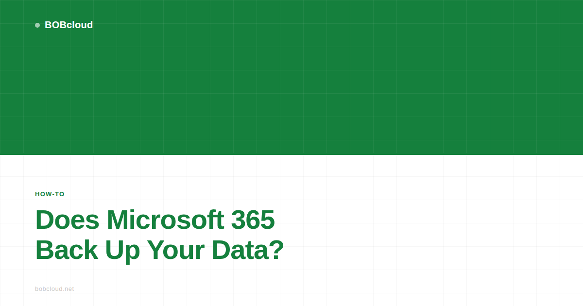 Does Microsoft 365 Back Up Your Data? What MSPs Need to Know