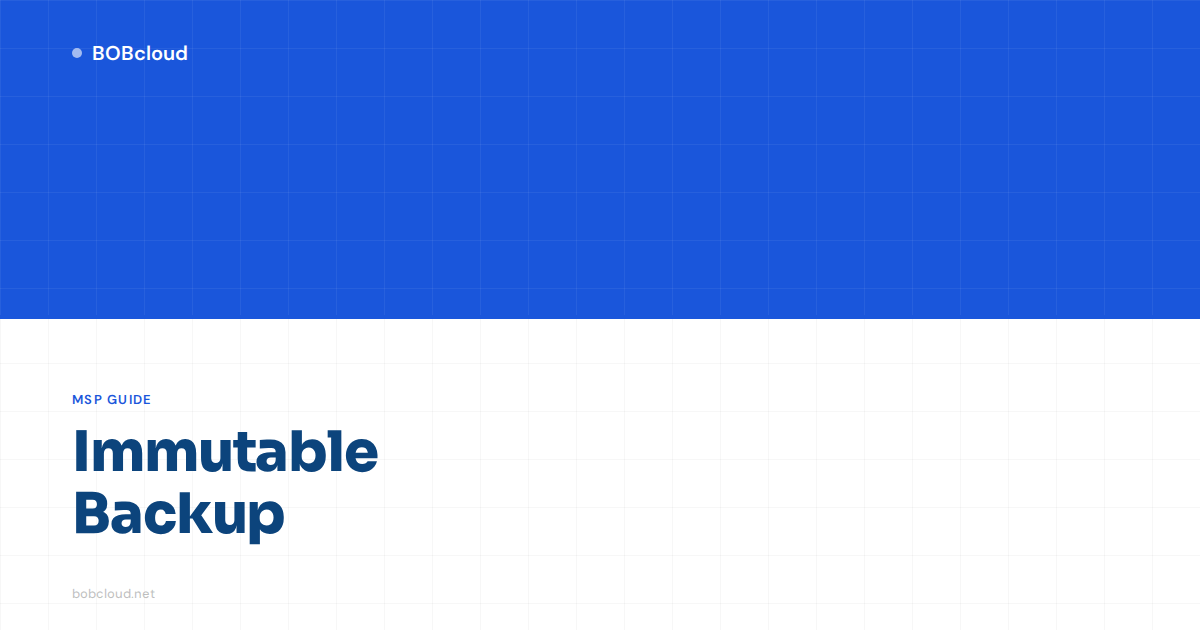 Immutable Backup: What It Is and Why UK MSPs Need It