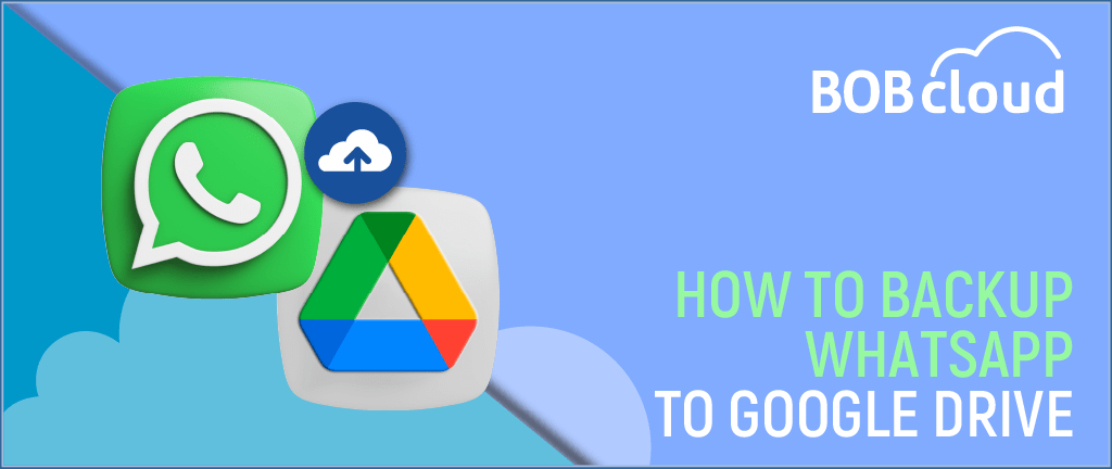 How to Backup WhatsApp to Google Drive