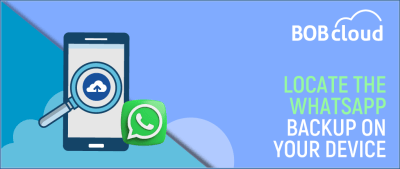 How to locate the WhatsApp Backup On Your Device