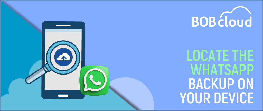 How to locate the WhatsApp Backup On Your Device